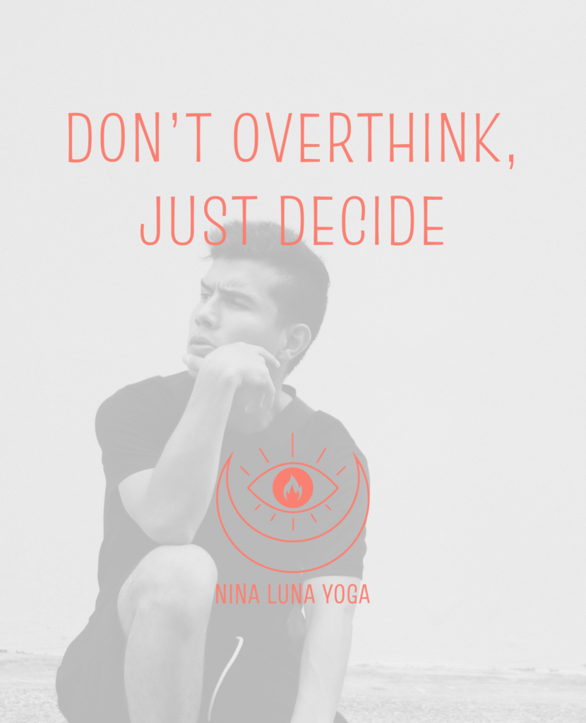 Don't overtink just decide